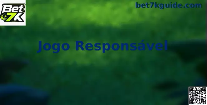 Jogo Responsável Bet 7k