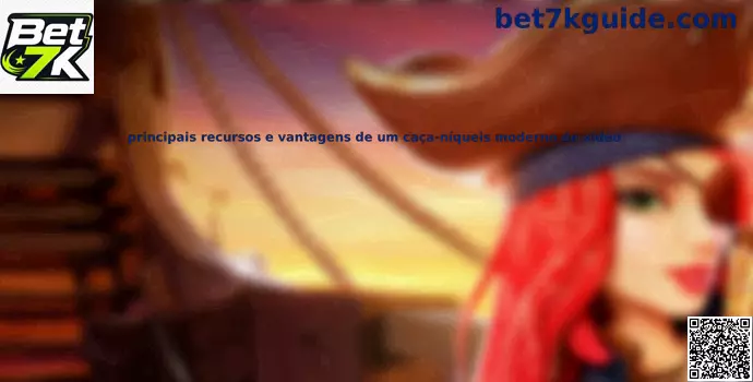 Slots modernos vídeo recursos e vantagens