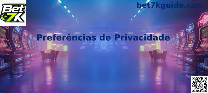 Preferências de privacidade e configurações de cookies relacionadas ao Bet 7k no Brasil